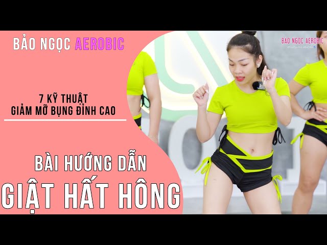 7 KỸ THUẬT GIẢM MỠ BỤNG ĐỈNH CAO | BÀI 6 GIẬT HẤT HÔNG - BẢO NGỌC AEROBIC