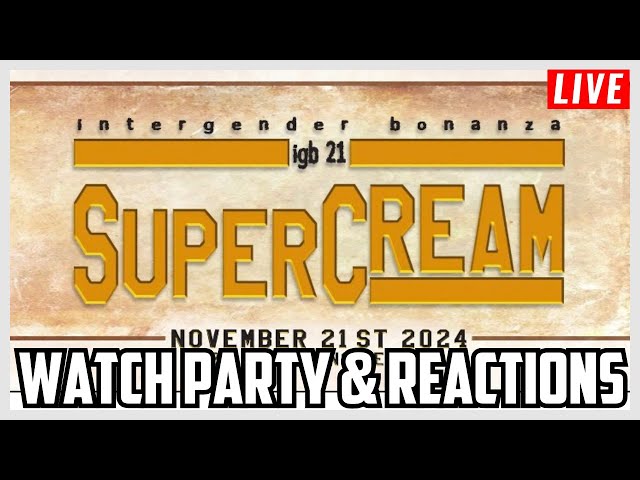 Intergender Bonanza 21: SuperCream Livestream Watch Party! (11/21/2024) LIVE Reactions & Commentary