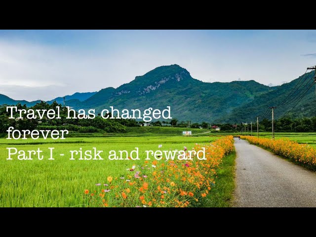 Travel has changed forever Part I - risks and rewards