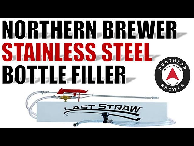 Fill BOTTLES or CANS From The KEG: THE LAST STRAW STAINLESS BOTTLE FILLER From Northern Brewer