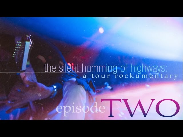 The Silent Humming of Highways: Episode 2 [TOUR DOCUMENTARY]