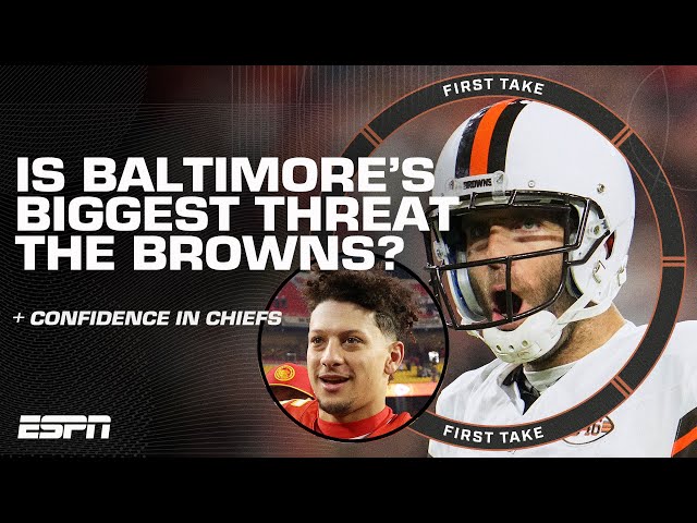 RC: The BROWNS pose the biggest threat to the Ravens + Can we believe in the Chiefs? | First Take