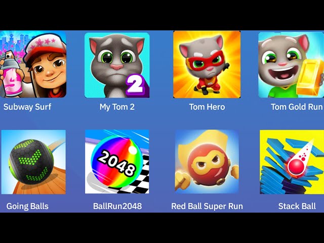 Going Balls, Tom Gold Run, Red Ball Super Run, Subway Surf, Stack Ball, Tom Hero, My Tom 2