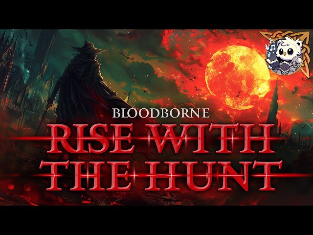 "Rise with the Hunt" - Bloodborne inspired song about the HUNTER