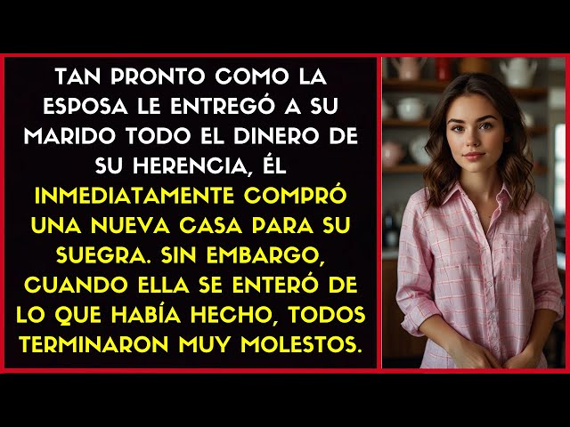 Cuando la esposa dio su herencia al marido, él compró de inmediato una casa nueva para su suegra.