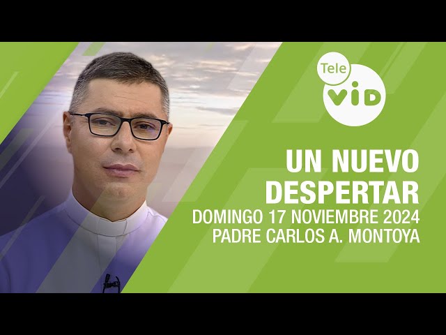 Un Nuevo Despertar Domingo 17 Noviembre 2024 ⛅ Padre Carlos Andrés Montoya #TeleVID #OraciónMañana