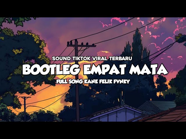 BOOTLEG EMPAT MATA || VIRAL TIK TOK TERBARU 2024 [ Felik Fvnky ]