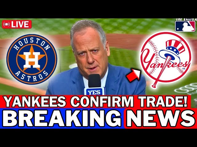 MLB URGENT! YANKEES CONFIRM MAJOR TRADE WITH HOUSTON ASTROS! DEAL DONE! NEW YORK YANKEES NEWS