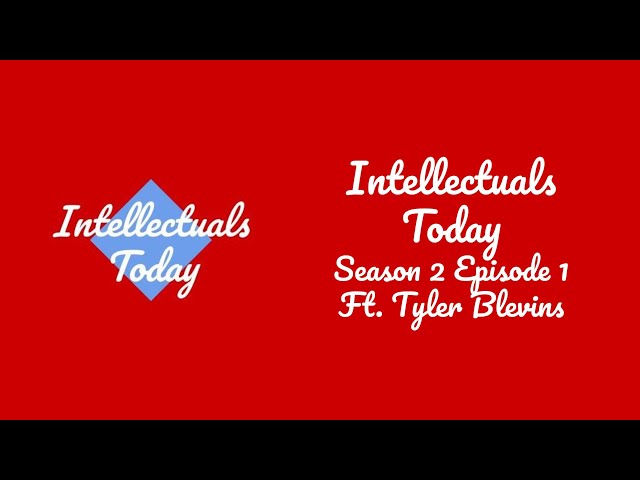 Intellectuals Today Season 2 Episode 1 - Feat. Tyler Blevins