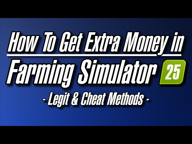 HOW TO GET EXTRA MONEY IN FARMING SIMULATOR 25 (Legit & Cheat Methods)