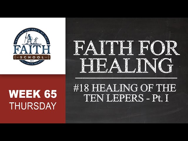 Thursday - Faith For Healing, #18 Healing Of The Ten Lepers - Pt. I