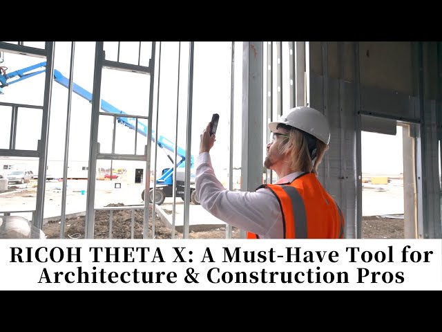 RICOH THETA X: A Must-Have Tool for Construction & Architecture Pros