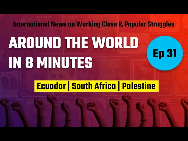 Around the World in 8 Minutes | Episode 31 | International News on Working Class & Popular Struggles