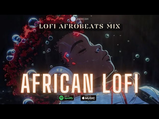 🌊african lofi - chill afrobeats mix to study, work, focus