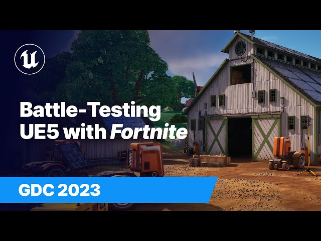 Battle-Testing UE5 Next-Gen Systems with Fortnite | GDC 2023