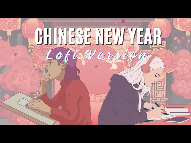 Lo-Fi | Chinese New Year Songs Album [ Lo-Fi Version ]