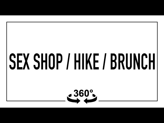 Chasing Life in 360 - Sex Shop / Hike / Brunch