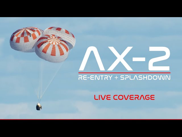 LIVE! SpaceX AX-2 ReEntry & Splashdown