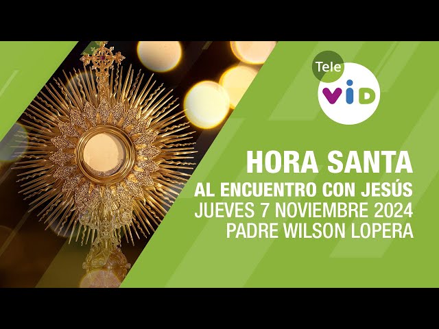 Oración y Meditación encuentro con Jesús 🕯 Hora Santa, Jueves 7 Noviembre  2024 #TeleVID #HoraSanta