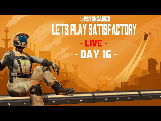 Lets Play Satisfactory!! Day 16 !! #Livestream!! @PsyNkGamer!!