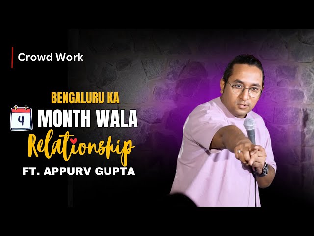 Bengaluru Ka 4 Months Wala Relationships | Latest Stand-Up Crowd Work Comedy by Appurv Gupta