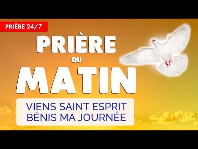 🔴 PRIÈRE du MATIN au SAINT ESPRIT 🙏 Viens Esprit Saint Bénis ce Matin - 24/7