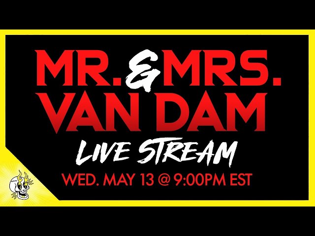 Mr. & Mrs. Van Dam LIVE Stream WED. MAY 13 at 9pm Eastern