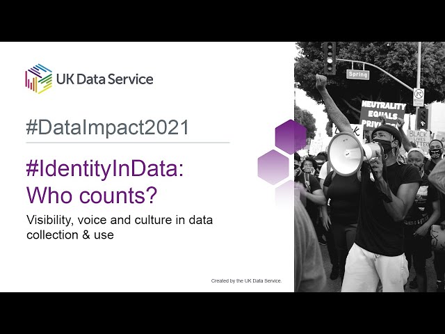 #Dataimpact2021- #IdentityInData: Who counts? Visibility, voice and culture in data collection & use