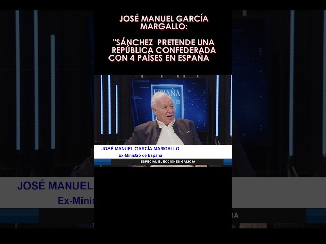 🔴JOSÉ MANUEL GARCÍA MARGALLO🔴SÁNCHEZ PRETENDE UNA REPÚBLICA CONFEDERADA CON 4 PAÍSES EN ESPAÑA🔴