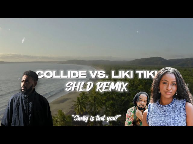 SHLD - Collide Vs. Liki Tiki (Remix) [Ft Justine Skye & Kes]