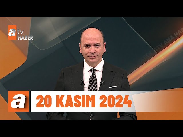 atv Ana Haber | 20 Kasım 2024