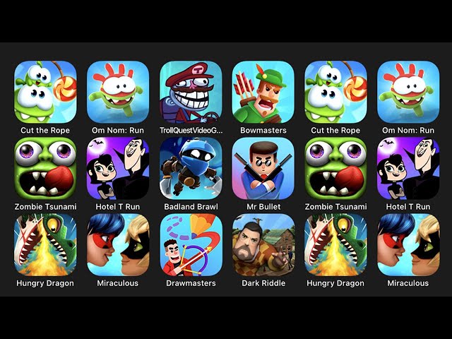 Cut the Rope, Om Nom Run, Troll Quest Video Games 2, Bowmasters, Zombie Tsunami.....