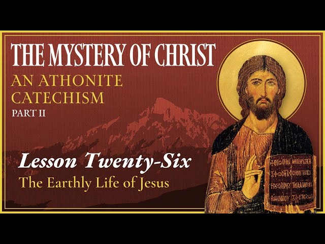 The Earthly Life of Jesus - The Mystery of Christ (Lesson 26)