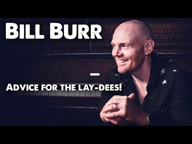 Fall Asleep to Bill Burr's Life Advice Compilation - 4 hours of advice for the lay-dees!