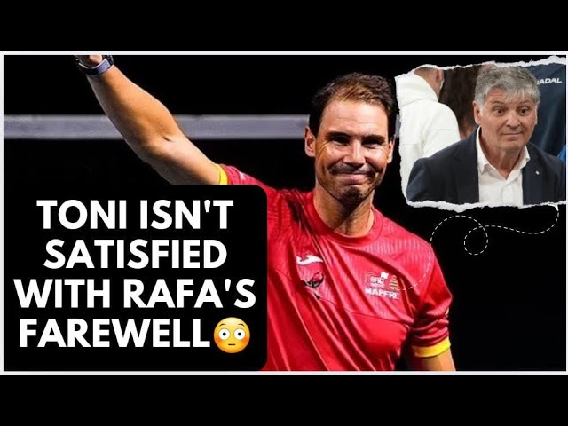 Toni Nadal Expresses Disappointment Over Rafael Nadal's Farewell Tribute 😲