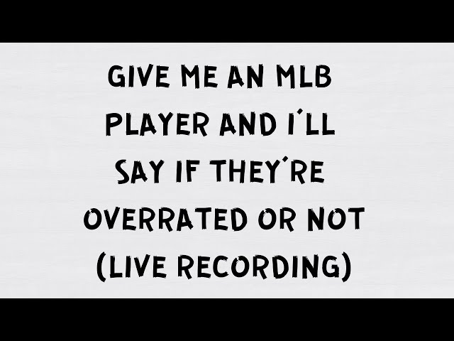 Give me an MLB Player and I’ll say if they’re overrated or not