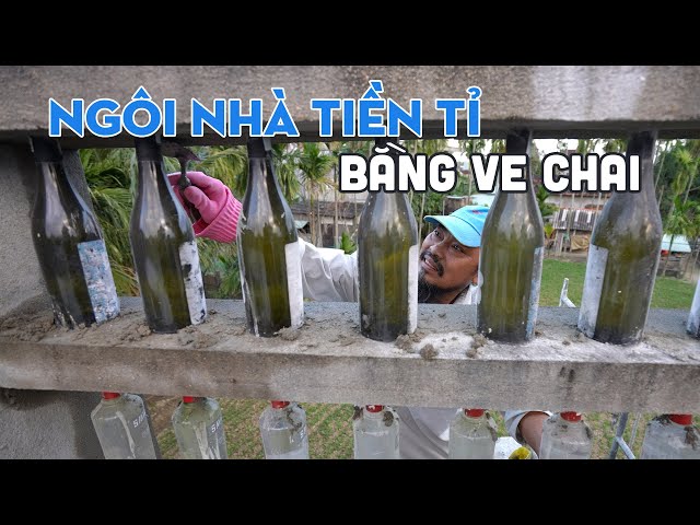 Chuyện lạ NGƯỜI ĐÀN ÔNG XÂY NHÀ TIỀN TỈ BẰNG VE CHAI HƠN 15 NĂM