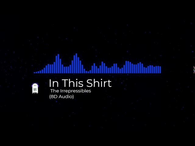 The Irrepressibles - In This Shirt (8D Audio)