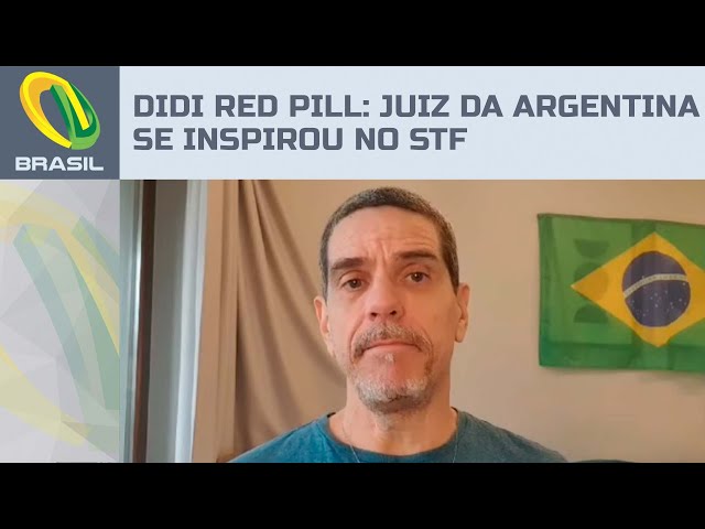 Didi Red Pill: Juiz da Argentina parece ter se inspirado no STF para mandar prender brasileiros