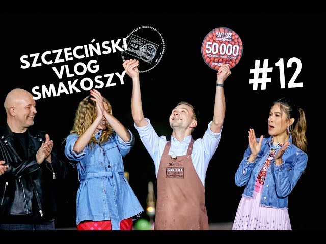 Szczeciński Vlog Smakoszy #12 - Zwycięzca  Bake off Ale Ciacho ze Szczecina!