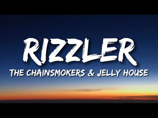 The Chainsmokers & Jelly House - RIzzler (lyrics)