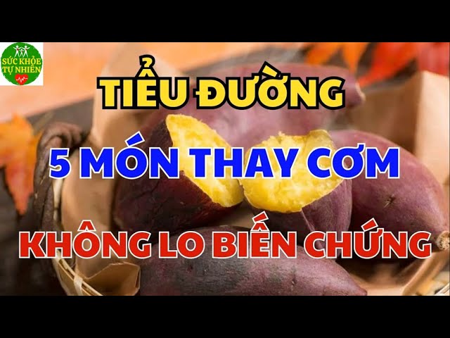 Tiểu Đường Cứ Ăn 5 Món Này Thay Cơm, Đường Huyết Tự Ổn Định, Hiệu Quả Không Lo Biến Chứng - SKTN