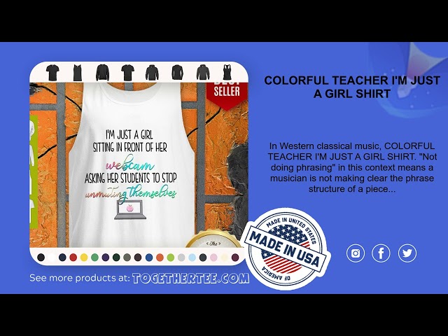 COLORFUL TEACHER I'M JUST A GIRL SHIRT