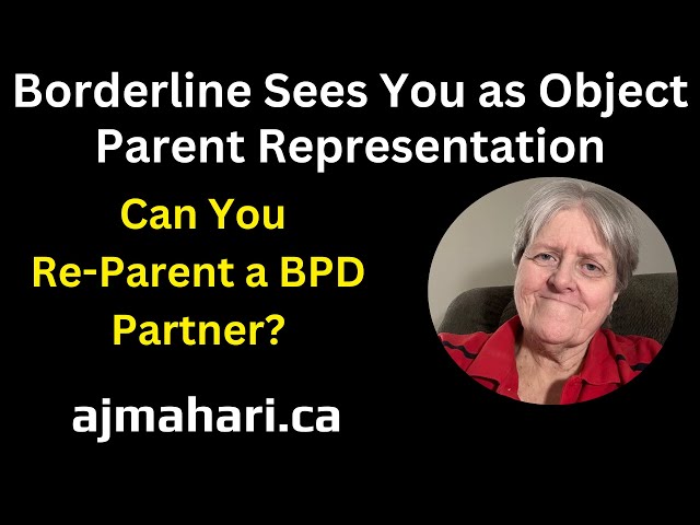 Borderline Sees You As Object Other Parent Representation - Can You Re-Parent a BPD Partner?