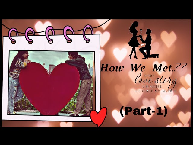 How We Met ?👩‍❤️‍👨(Love Story)