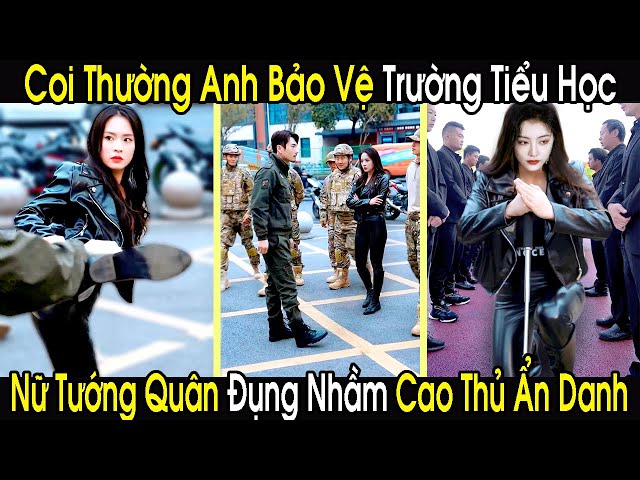 Nữ Tướng Quân Coi Thường Anh Bảo Vệ Trường Tiểu Học Vô Dụng, Ai Ngờ Đụng Nhầm Chiến Thần Ẩn Danh