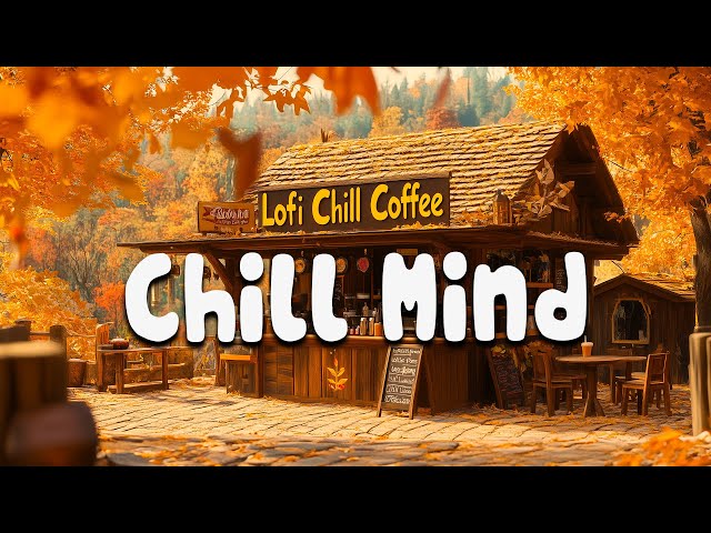 CHILL YOUR MIND 🎧 Lofi Music For Study/Work [chill Lo-fi hip hop beats] 🎧 Lofi Chill Coffee