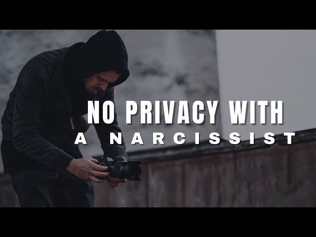 No Privacy with a Narcissist