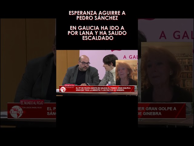 🔴Esperanza Aguirre a Pedro Sánchez en Galicia ha ido a por lana y ha salido escaldado🔴