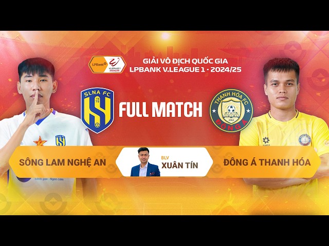 FULL MATCH: SÔNG LAM NGHỆ AN - ĐÔNG Á THANH HÓA | LPBANK V.LEAGUE 1 - 2024/25